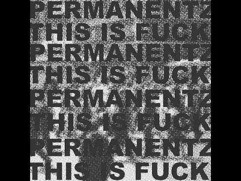 Permanentz - This is fuck