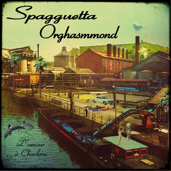 Spagguetta Orghasmmond - L'Amour à Charleroi / Forever Together (cover)