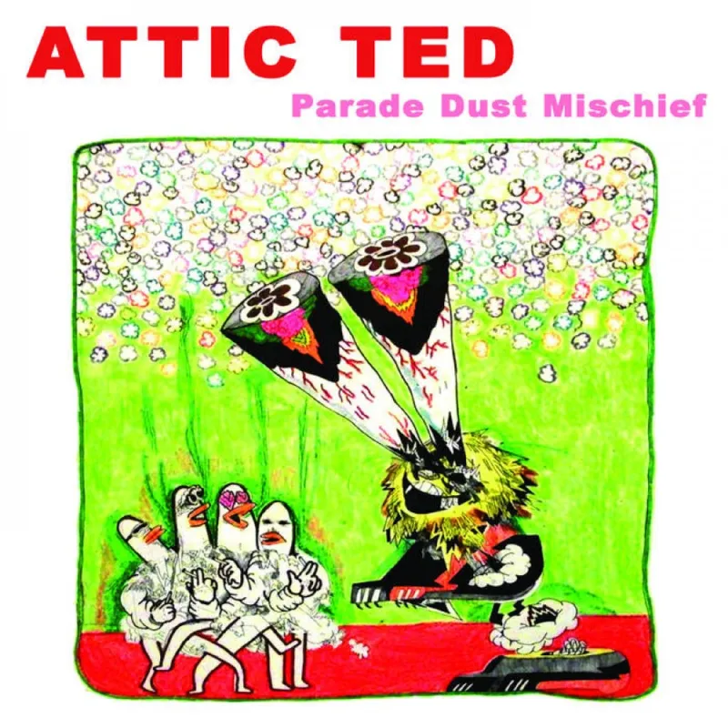 Attic Ted - Parade Dust Mischief